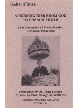 Gellérd Imre - A Burning Kiss from God to Preach Truth Gellérd Imre - A Burning Kiss from God to Preach Truth, Chico 1990 antikvár könyv