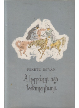 Fekete István - A koppányi aga testamentuma Fekete István - A koppányi aga testamentuma, Budapest 1958 antikvár könyv