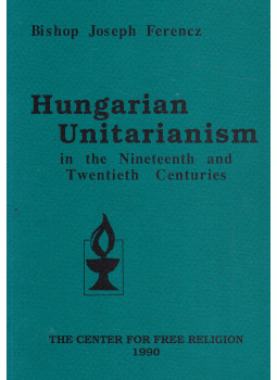 Ferencz József - Hungarian Unitarianism Ferencz József - Hungarian Unitarianism, Chico 1990 antikvár könyv