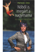 Pataki Éva - Nőből is megárt a nagymama (dedikált)
