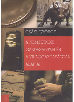 Csáki György - A nemzetközi gazdaságtan és a világgazdaságtan alapjai Csáki György - A nemzetközi gazdaságtan és a világgazdaságtan alapjai, Budapest 2011 antikvár könyv