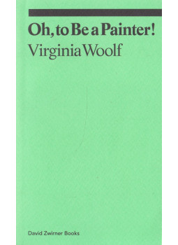 Virginia Woolf - Oh, to Be a Painter! Virginia Woolf - Oh, to Be a Painter!, New York 2011 antikvár könyv