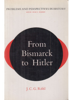 J. C. G. Röhl - From Bismarck to Hitler J. C. G. Röhl - From Bismarck to Hitler, London 1976 antikvár könyv