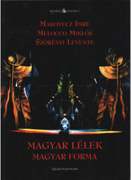 Makovecz Imre, Melocco Miklós, Szörényi Levente - Magyar lélek magyar forma (aláírt) Makovecz Imre, Melocco Miklós, Szörényi Levente - Magyar lélek magyar forma (aláírt), null 2007 antikvár könyv