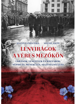 Joanna Urbanska, Máthé Áron - Lenvirágok a véres mezőkön Joanna Urbanska, Máthé Áron - Lenvirágok a véres mezőkön, null 2025 antikvár könyv