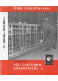 Id. Opitzer Károly - Víz-, csatorna-, gázszerelés I. kötet