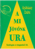 Gyökössy Endre - A mi jövőnk Ura