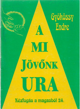 Gyökössy Endre - A mi jövőnk Ura Gyökössy Endre - A mi jövőnk Ura, Budapest 2000 antikvár könyv