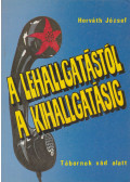 Horváth József - A lehallgatástól a kihallgatásig (dedikált)