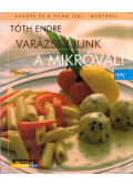 Tóth Endre - Varázsoljunk a mikróval!