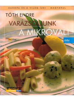 Tóth Endre - Varázsoljunk a mikróval! Tóth Endre - Varázsoljunk a mikróval!, null 2003 antikvár könyv