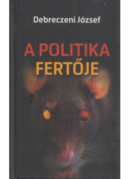 Debreczeni József - A politika fertője (dedikált) Debreczeni József - A politika fertője (dedikált), Budapest 2011 antikvár könyv