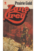 Zane Grey - Prairie Gold