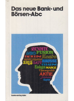F. J. Arndt, K. Müller, W. Skorpel, Dr. B. Sprenger, Dr. A. Weber - Das neue Bank- und Börsen-Abc F. J. Arndt, K. Müller, W. Skorpel, Dr. B. Sprenger, Dr. A. Weber - Das neue Bank- und Börsen-Abc, Köln 1987 antikvár könyv
