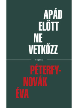 Péterfy-Novák Éva - Apád előtt ne vetkőzz Péterfy-Novák Éva - Apád előtt ne vetkőzz, null 2025 antikvár könyv