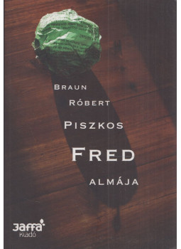 Braun Róbert - Piszkos Fred almája (dedikált) Braun Róbert - Piszkos Fred almája (dedikált), Budapest 2010 antikvár könyv