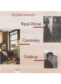 Keserű Katalin - Rippl-Rónai, Csontváry, Gulácsy Keserű Katalin - Rippl-Rónai, Csontváry, Gulácsy, Budapest 1999 antikvár könyv