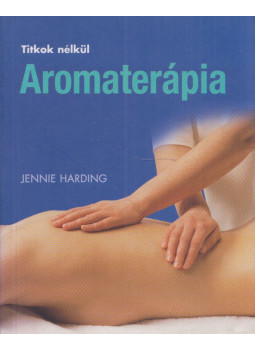Harding, Jennie - Aromaterápia Harding, Jennie - Aromaterápia, Budapest 2006 antikvár könyv