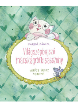 Varró Dániel - Világszépbajszú macskagrófkisasszony Varró Dániel - Világszépbajszú macskagrófkisasszony, null 2025 antikvár könyv