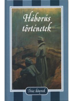 Honoré de Balzac, Bierce, Ambrose, Gárdonyi Géza, Jirásek, Alois, Jókai Mór, Kaffka Margit, Kosztolányi Dezső, Krúdy Gyula, Jack London, Guy de Maupassant, Mikszáth Kálmán, Móra Ferenc, Lev Tolsztoj, Tömörkény István - Háborús történetek Honoré de Balzac, Bierce, Ambrose, Gárdonyi Géza, Jirásek, Alois, Jókai Mór, Kaffka Margit, Kosztolányi Dezső, Krúdy Gyula, Jack London, Guy de Maupassant, Mikszáth Kálmán, Móra Ferenc, Lev Tolsztoj, Tömörkény István - Háborús történetek, Budapest 2008 antikvár könyv