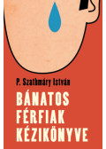 P. Szathmáry István - Bánatos férfiak kézikönyve