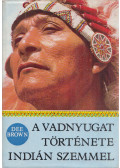 Brown, Dee - A vadnyugat története indián szemmel