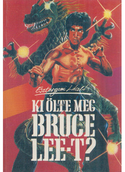 Esztergomi László - Ki ölte meg Bruce Lee-t? Esztergomi László - Ki ölte meg Bruce Lee-t?, Budapest 1990 antikvár könyv