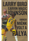 Larry Bird,Earvin "Magic" Johnson,Jackie MacMullen - Amikor miénk volt a pálya