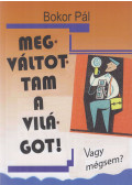 Bokor Pál - Megváltottam a világot!