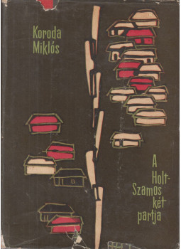 Koroda Miklós - A Holt-Szamos két partja Koroda Miklós - A Holt-Szamos két partja, 1962 antikvár könyv