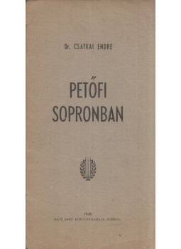 Csatkai Endre - Petőfi Sopronban Csatkai Endre - Petőfi Sopronban, Sopron 1948 antikvár könyv