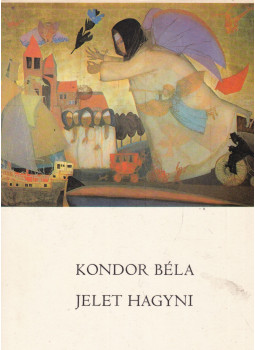 Kondor Béla - Jelet hagyni Kondor Béla - Jelet hagyni, Budapest 1974 antikvár könyv