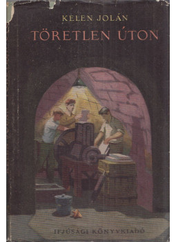 Kelen Jolán - Töretlen úton Kelen Jolán - Töretlen úton, Budapest 1955 antikvár könyv