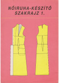 Benkő Istvánné - Deákfalvi Sarolta - Nőiruha-készítő szakrajz 1.