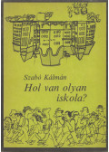 Szabó Kálmán - Hol van olyan iskola?