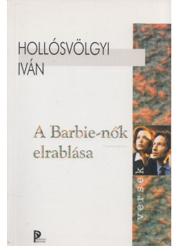 Hollósvölgyi Iván - A Barbie-nők elrablása Hollósvölgyi Iván - A Barbie-nők elrablása, Budapest 2000 antikvár könyv