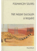 Podmaniczky Szilárd - Két kézzel búcsúzik a leopárd