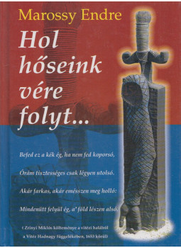 Marossy Endre - Hol hőseink vére folyt... (dedikált) Marossy Endre - Hol hőseink vére folyt... (dedikált), Budapest 2003 antikvár könyv