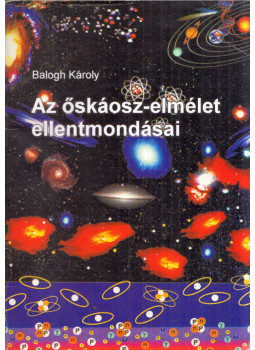 Balogh Károly - Az őskáosz-elmélet ellentmondásai Balogh Károly - Az őskáosz-elmélet ellentmondásai, Zalaegerszeg 2001 antikvár könyv