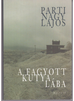 Parti Nagy Lajos - A fagyott kutya lába Parti Nagy Lajos - A fagyott kutya lába, null 2006 antikvár könyv