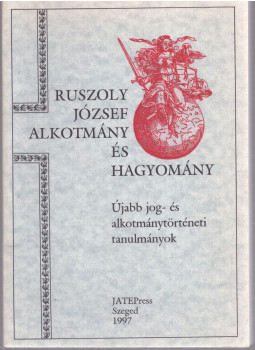Ruszoly József - Alkotmány és hagyomány Ruszoly József - Alkotmány és hagyomány, Szeged 1997 antikvár könyv