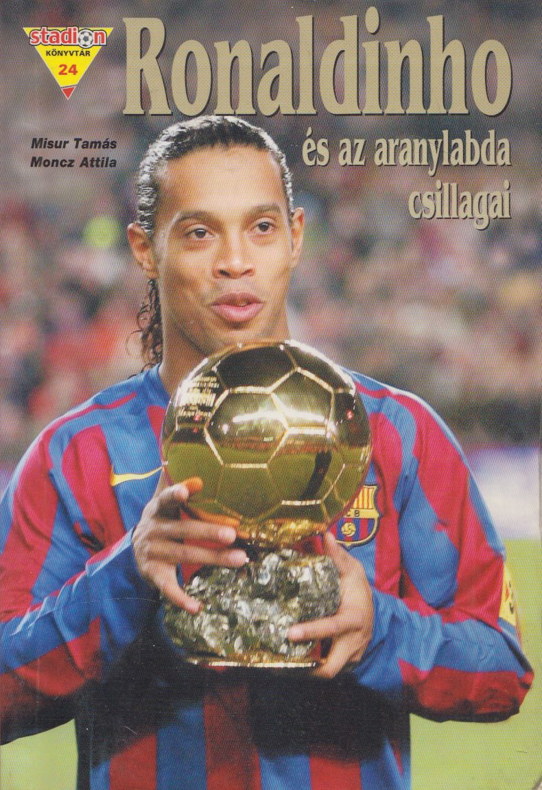 Misur Tamás,Moncz Attila - Ronaldinho és az aranylabda csillagai