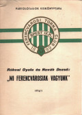 Rákosi Gyula,Novák Dezső,Várkonyi Sándor - "Mi ferencvárosiak vagyunk"