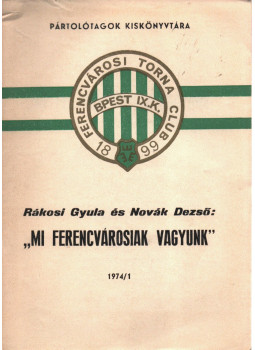 Rákosi Gyula, Novák Dezső, Várkonyi Sándor - "Mi ferencvárosiak vagyunk" Rákosi Gyula, Novák Dezső, Várkonyi Sándor - "Mi ferencvárosiak vagyunk", null 1974 antikvár könyv
