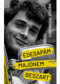 Zubornyák Zoltán - Édesapám majdnem beszart