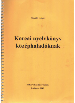 Osváth Gábor - Koreai nyelvkönyv középhaladóknak Osváth Gábor - Koreai nyelvkönyv középhaladóknak, Budapest 2013 antikvár könyv
