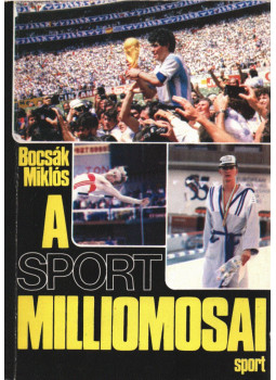 Bocsák Miklós - A sport milliomosai (dedikált) Bocsák Miklós - A sport milliomosai (dedikált), Budapest 1988 antikvár könyv