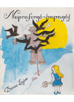 Bence Lajos - Napraforgó-papagáj Bence Lajos - Napraforgó-papagáj, Lendva 1991 antikvár könyv
