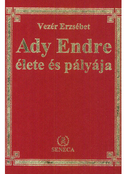 Vezér Erzsébet - Ady Endre élete és pályája Vezér Erzsébet - Ady Endre élete és pályája, Budapest 1997 antikvár könyv