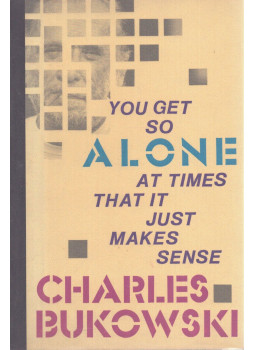 Charles Bukowski - You get so alone at times that it just makes sense Charles Bukowski - You get so alone at times that it just makes sense, Santa Rosa 1998 antikvár könyv